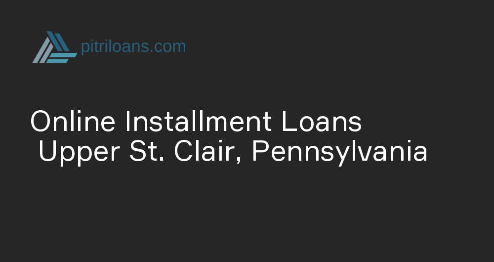 Online Installment Loans in Upper St. Clair, Pennsylvania