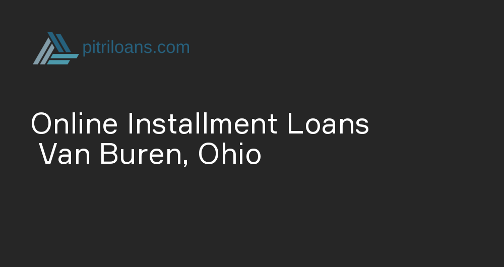 Online Installment Loans in Van Buren, Ohio