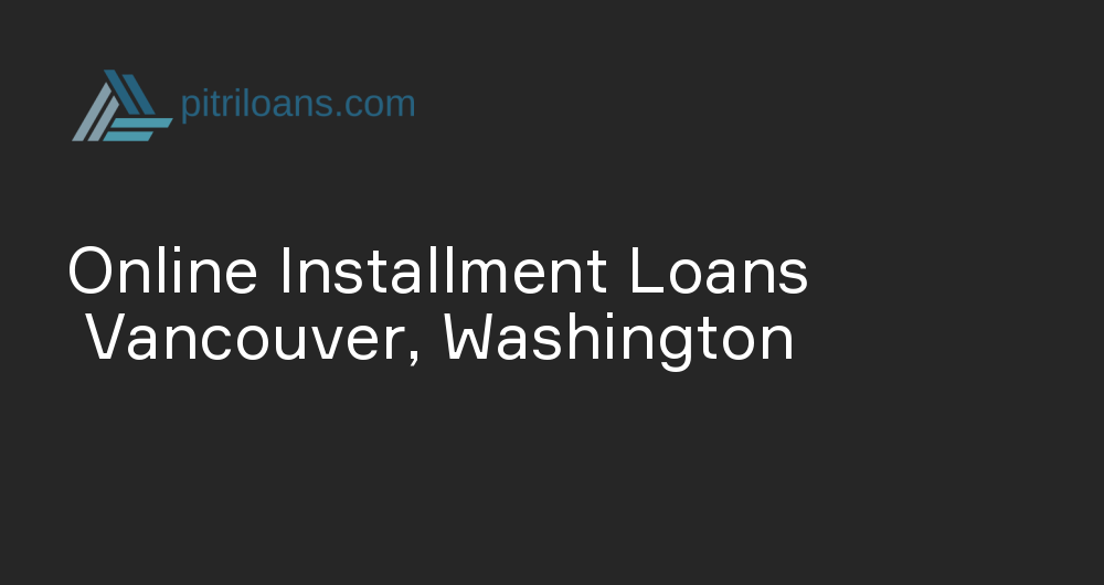 Online Installment Loans in Vancouver, Washington