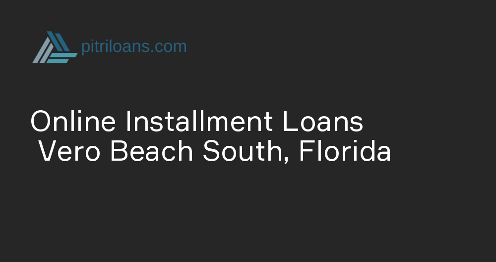 Online Installment Loans in Vero Beach South, Florida