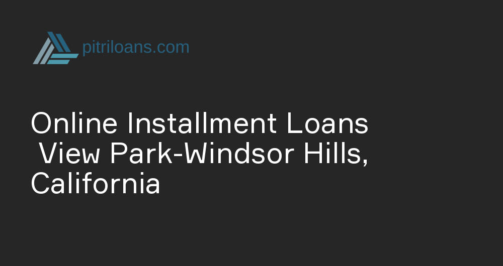 Online Installment Loans in View Park-Windsor Hills, California