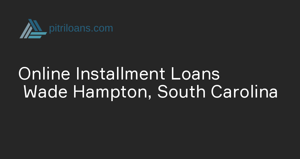 Online Installment Loans in Wade Hampton, South Carolina