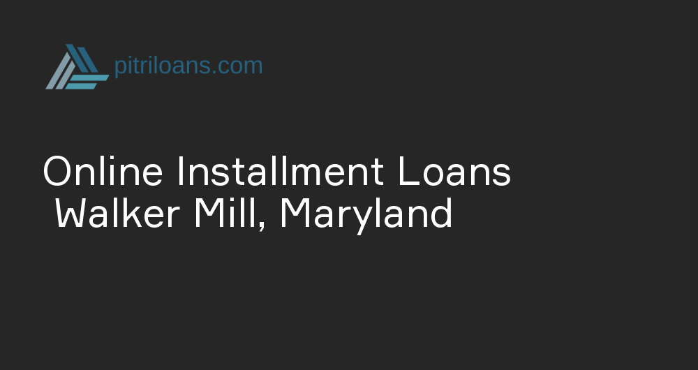 Online Installment Loans in Walker Mill, Maryland