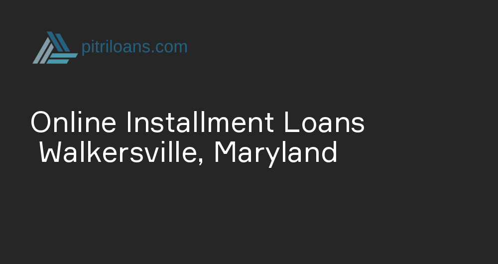 Online Installment Loans in Walkersville, Maryland