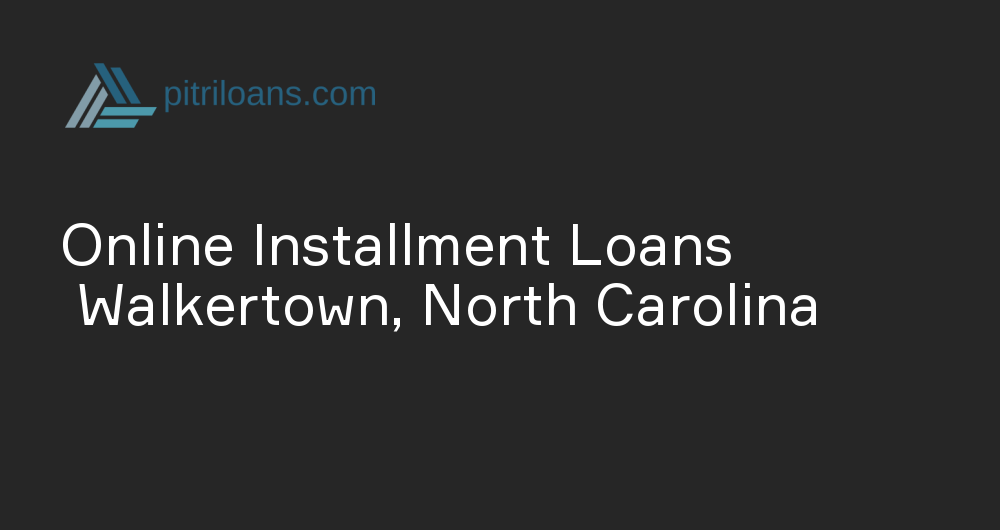 Online Installment Loans in Walkertown, North Carolina