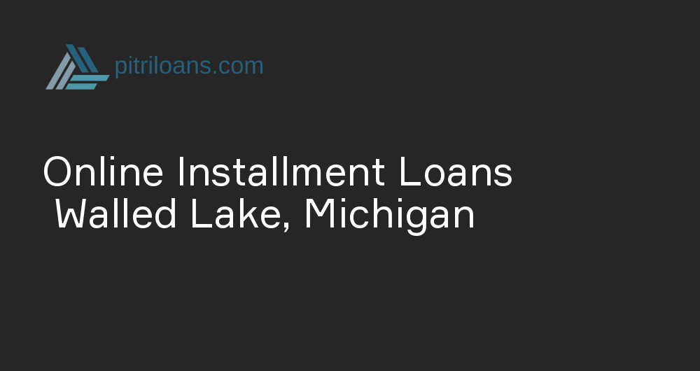 Online Installment Loans in Walled Lake, Michigan