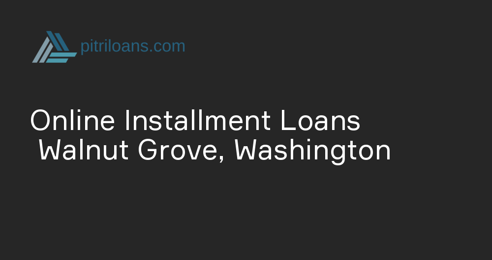 Online Installment Loans in Walnut Grove, Washington