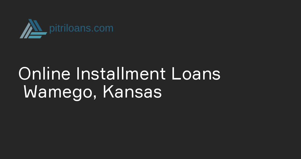 Online Installment Loans in Wamego, Kansas