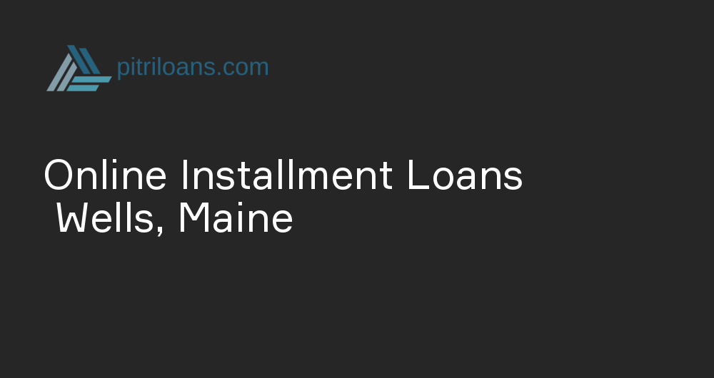 Online Installment Loans in Wells, Maine