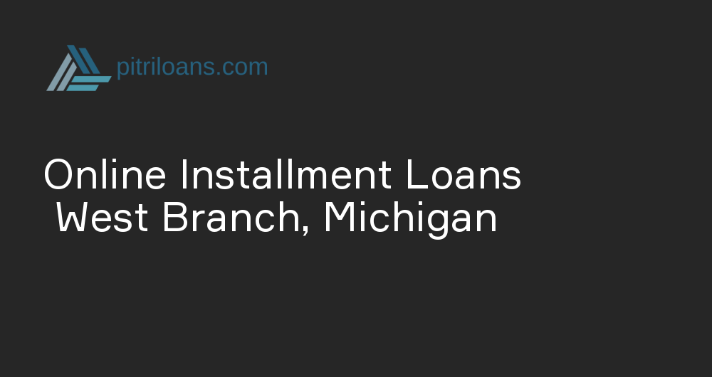 Online Installment Loans in West Branch, Michigan