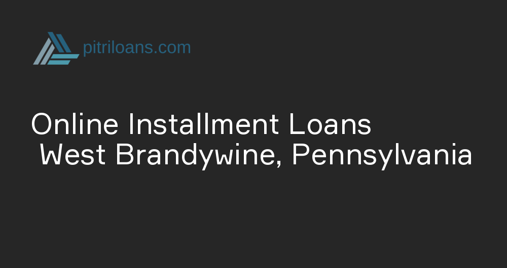 Online Installment Loans in West Brandywine, Pennsylvania