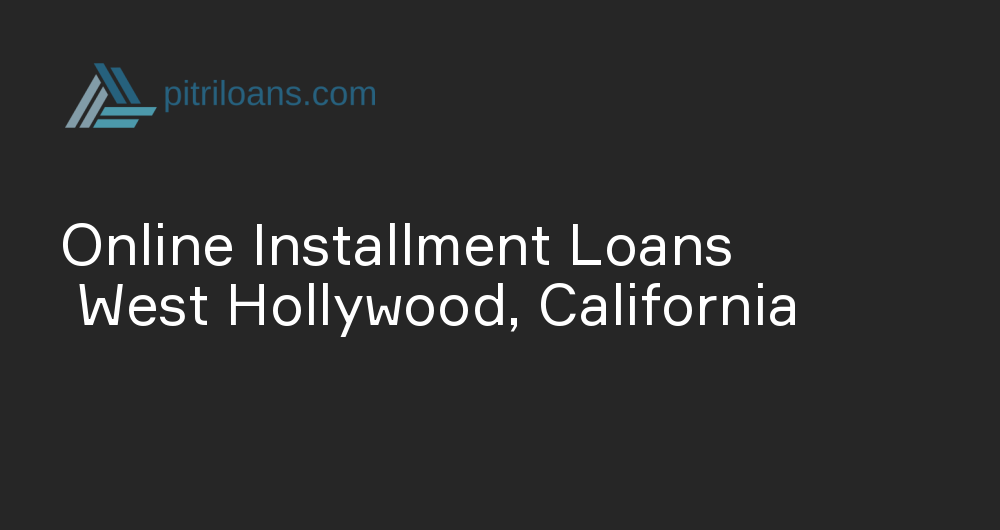 Online Installment Loans in West Hollywood, California