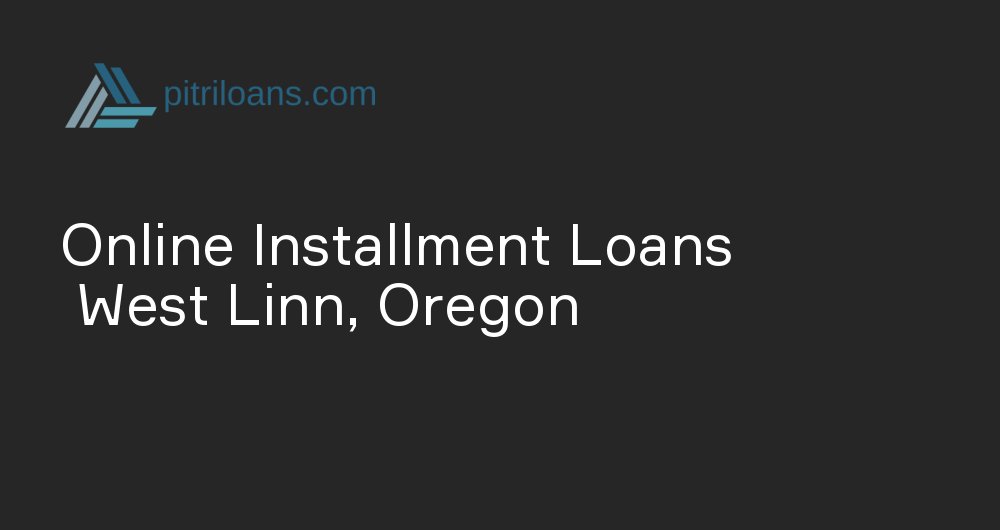 Online Installment Loans in West Linn, Oregon