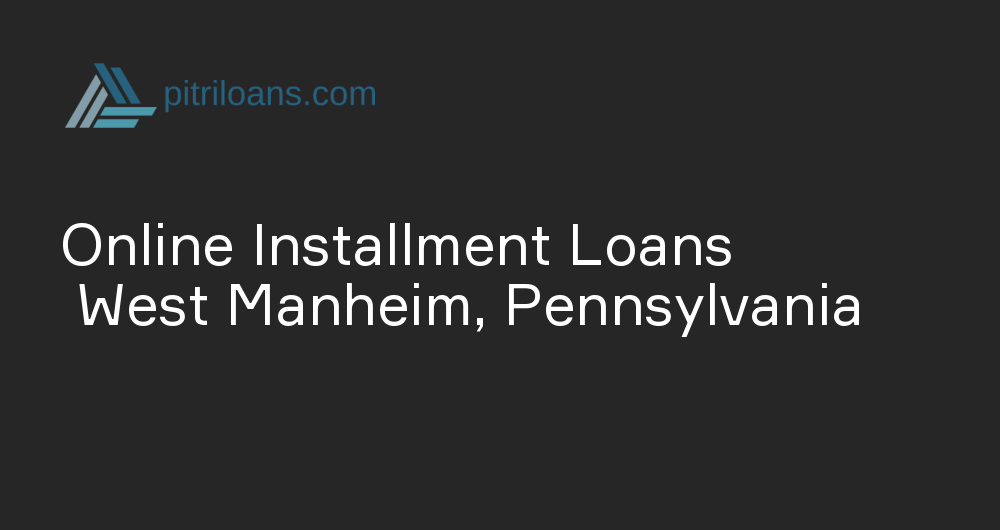 Online Installment Loans in West Manheim, Pennsylvania