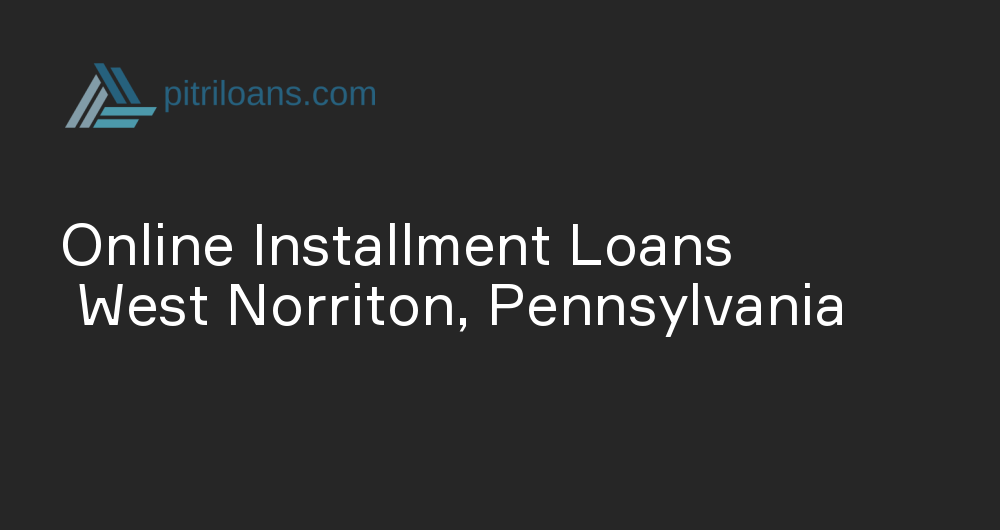 Online Installment Loans in West Norriton, Pennsylvania