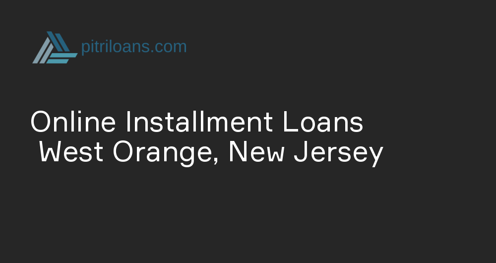 Online Installment Loans in West Orange, New Jersey