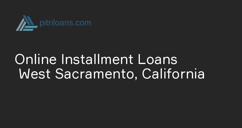 Online Installment Loans in West Sacramento, California