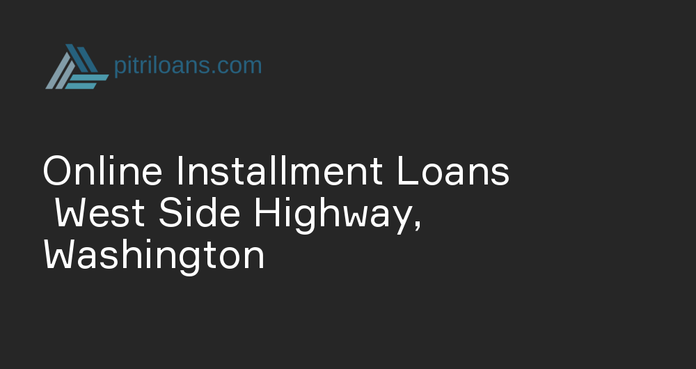 Online Installment Loans in West Side Highway, Washington