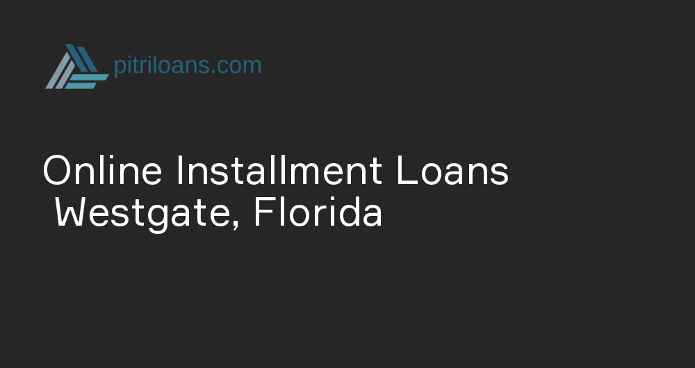 Online Installment Loans in Westgate, Florida