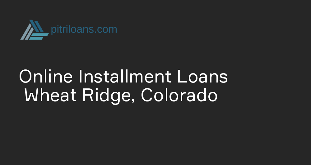 Online Installment Loans in Wheat Ridge, Colorado