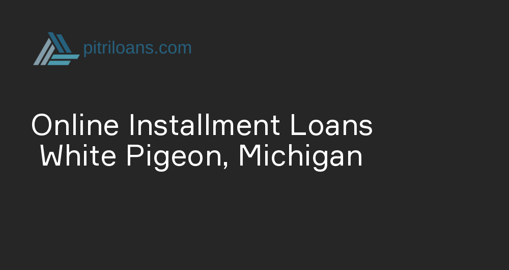 Online Installment Loans in White Pigeon, Michigan