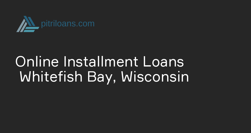 Online Installment Loans in Whitefish Bay, Wisconsin