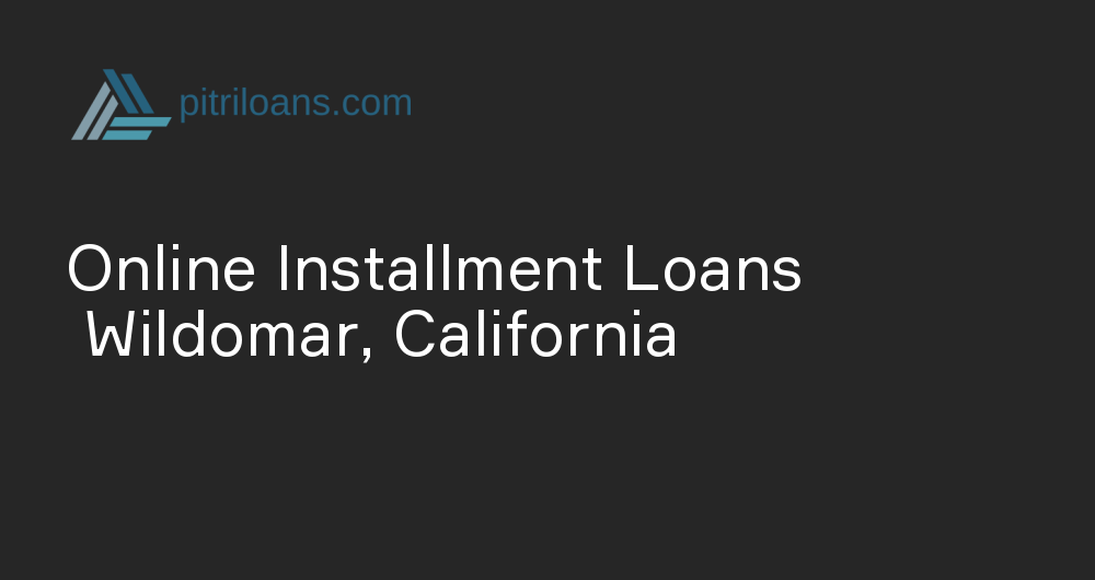 Online Installment Loans in Wildomar, California