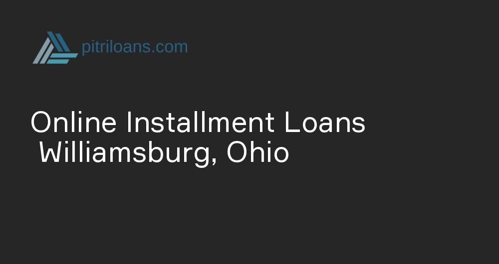 Online Installment Loans in Williamsburg, Ohio