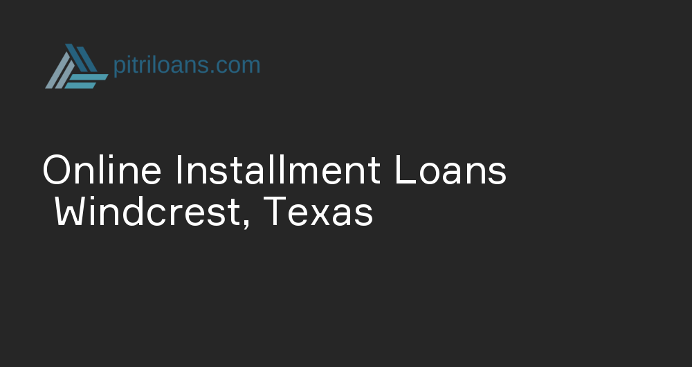 Online Installment Loans in Windcrest, Texas