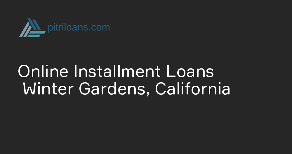 Online Installment Loans in Winter Gardens, California