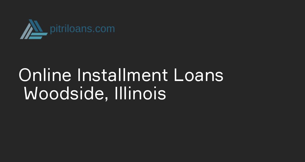 Online Installment Loans in Woodside, Illinois