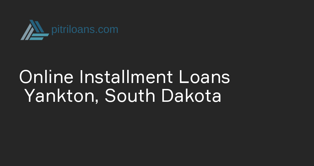 Online Installment Loans in Yankton, South Dakota