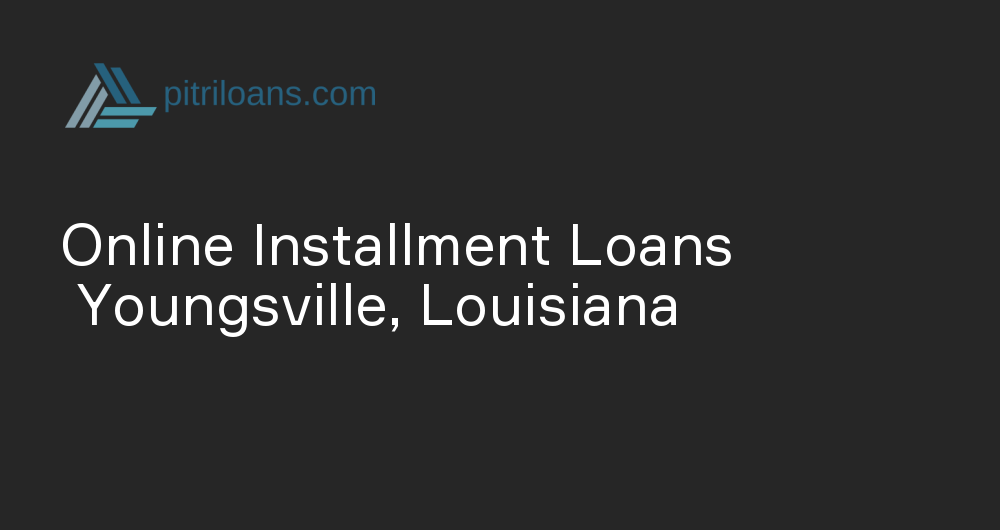 Online Installment Loans in Youngsville, Louisiana