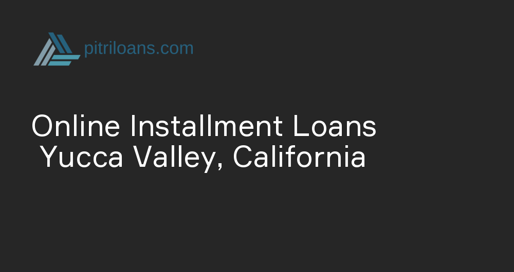 Online Installment Loans in Yucca Valley, California