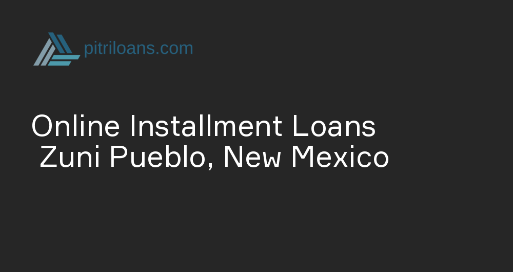 Online Installment Loans in Zuni Pueblo, New Mexico