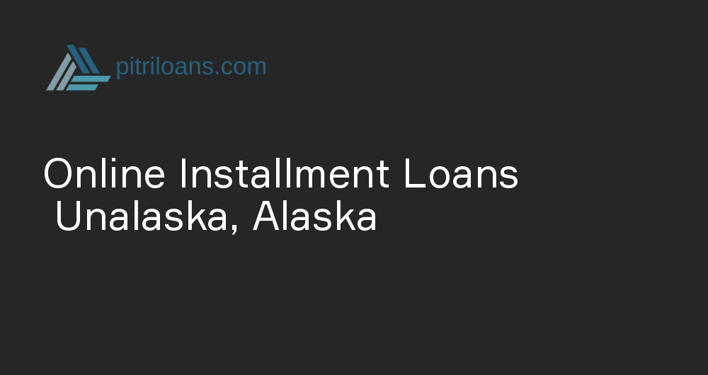 Online Installment Loans in Unalaska, Alaska