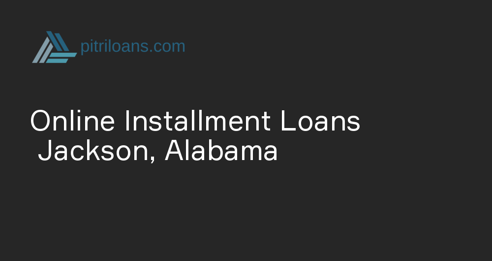 Online Installment Loans in Jackson, Alabama