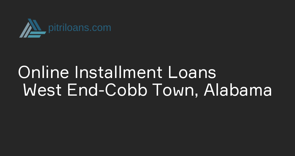 Online Installment Loans in West End-Cobb Town, Alabama