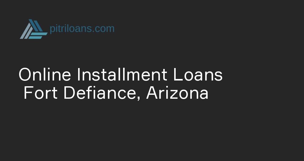 Online Installment Loans in Fort Defiance, Arizona