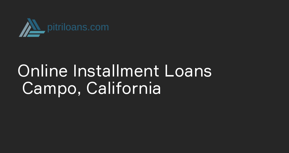 Online Installment Loans in Campo, California