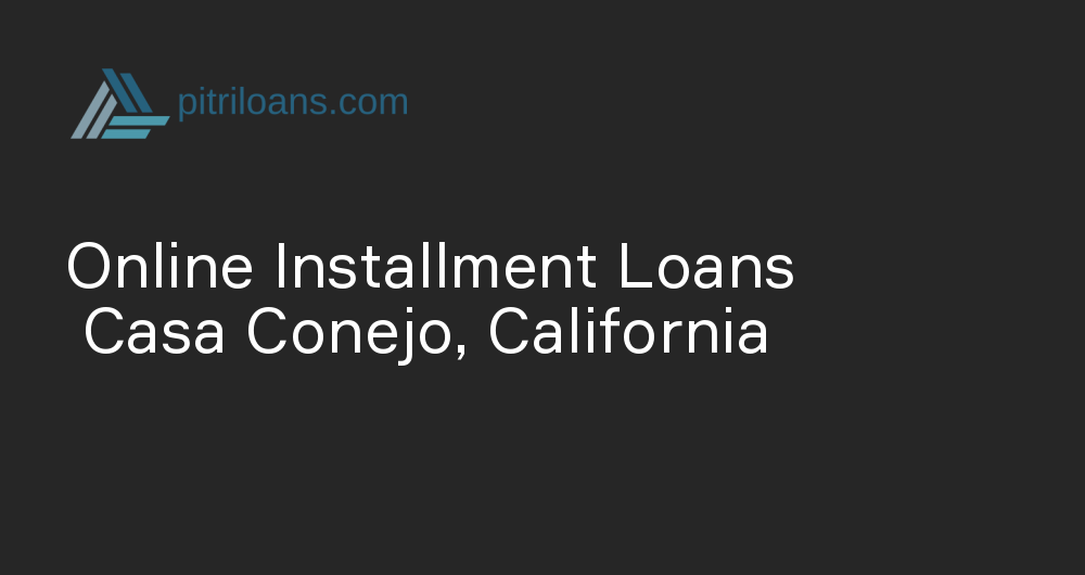 Online Installment Loans in Casa Conejo, California