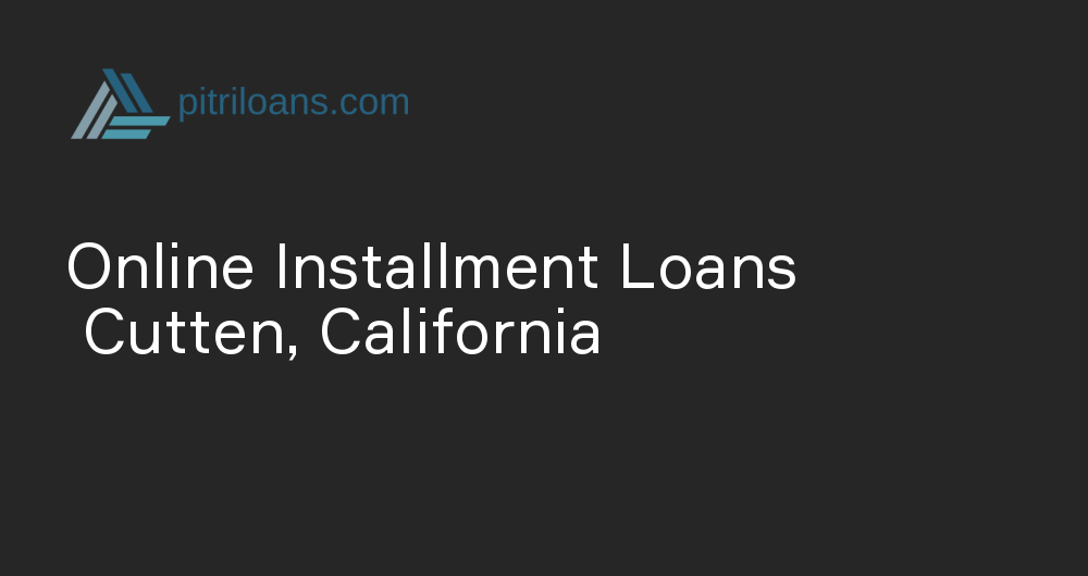 Online Installment Loans in Cutten, California