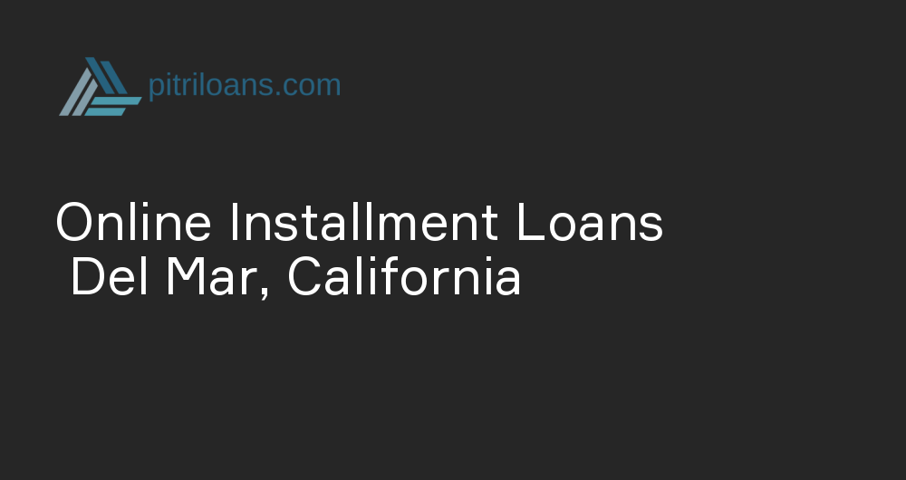Online Installment Loans in Del Mar, California
