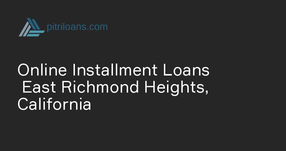 Online Installment Loans in East Richmond Heights, California