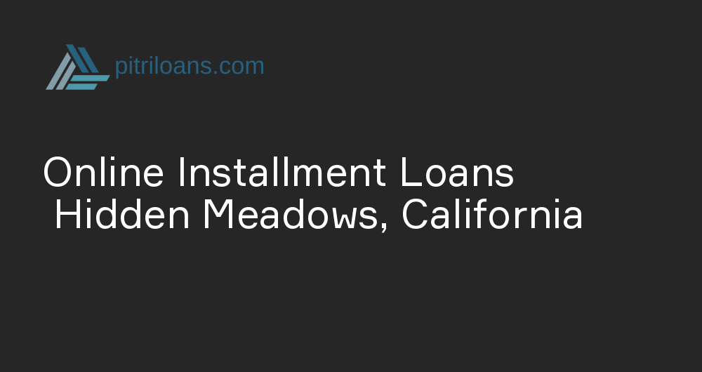 Online Installment Loans in Hidden Meadows, California