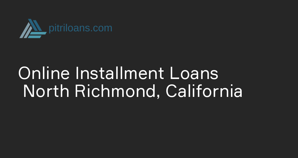 Online Installment Loans in North Richmond, California