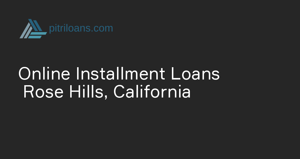 Online Installment Loans in Rose Hills, California