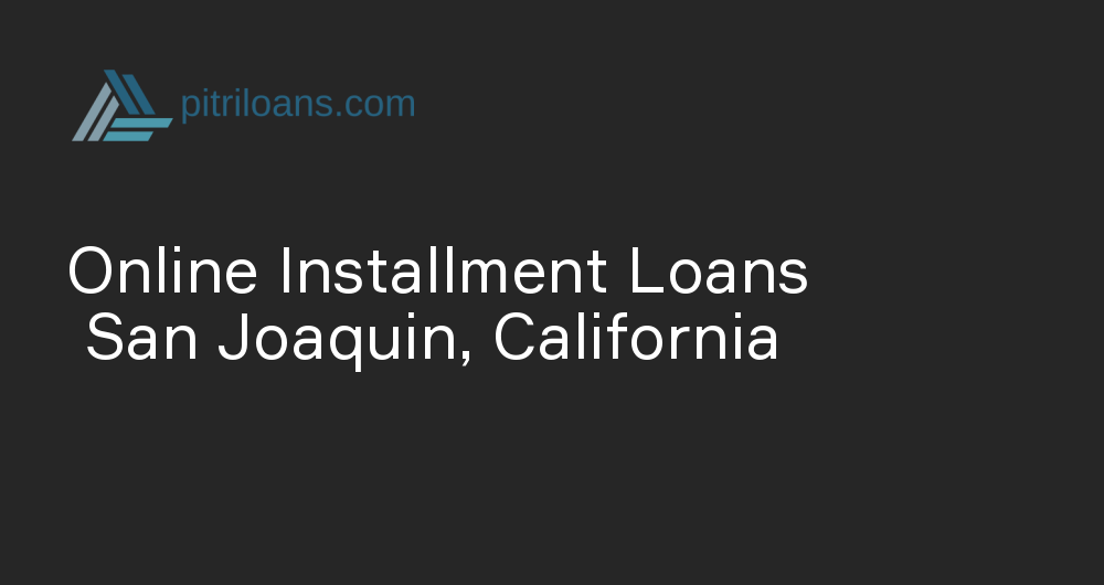 Online Installment Loans in San Joaquin, California