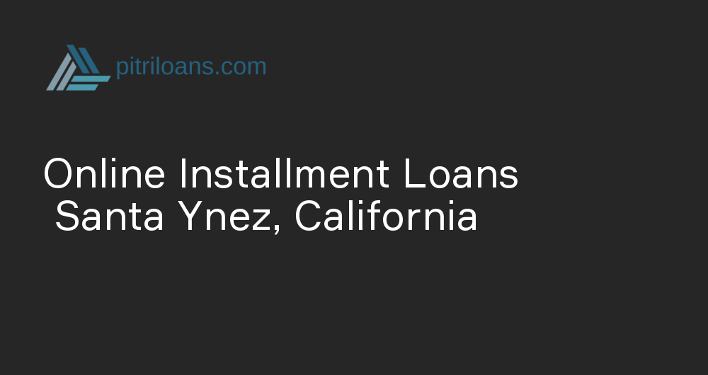 Online Installment Loans in Santa Ynez, California