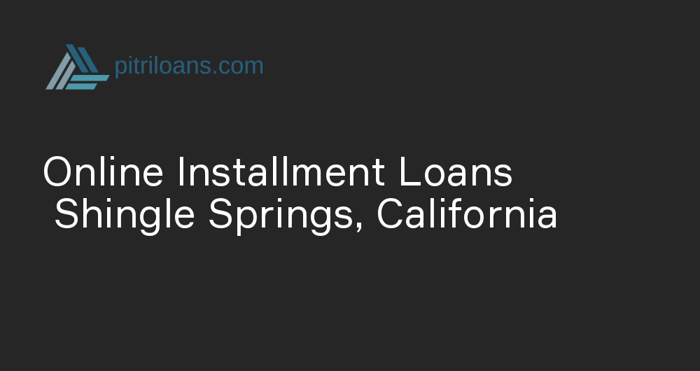 Online Installment Loans in Shingle Springs, California